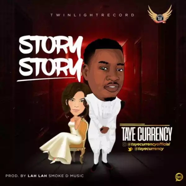 Taye Currency - “Story Story” (Prod. Lah Lah)